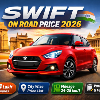 Swifts On Road Price in India 2026: On Road Cost & Variants Explained by City